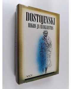 Kirjailijan F. M. Dostojevski käytetty kirja Rikos ja rangaistus : kuusiosainen romaani jälkilauseineen