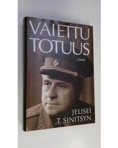 Kirjailijan Jelisei T Sinitsyn käytetty kirja Vaiettu totuus : salaisen agentin todistajanlausunto