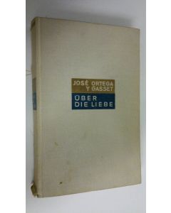 Kirjailijan Jose Ortega y Gasset käytetty kirja Uber die liebe : meditationen