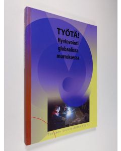 Tekijän Risto Kolanen  käytetty kirja Työtä! : hyvinvointi globaalissa murroksessa : riittääkö työ hyvinvoinnin tuottamiseen -hankkeen loppuraportti