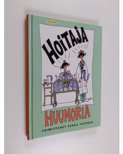 Tekijän Pekka Tolonen  käytetty kirja Hoitajahuumoria