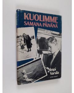 Kirjailijan Impi Varsila käytetty kirja Kuolimme samana päivänä