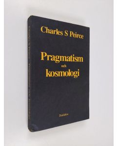 Kirjailijan Charles Santiago Sanders Peirce käytetty kirja Pragmatism och kosmologi : valda uppsatser