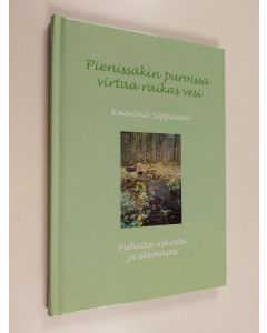 Kirjailijan Kaarina Seppänen käytetty kirja Pienissäkin puroissa virtaa raikas vesi : puheita uskosta ja elämästä