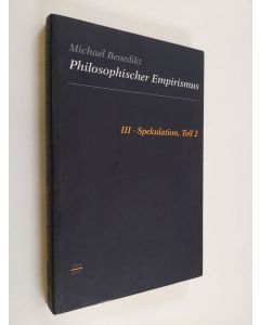 Kirjailijan Michael Benedikt käytetty kirja Philosophischer Empirismus 3 : Spekulation, Teil 2
