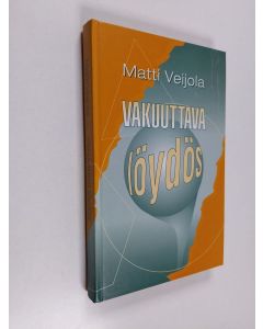 Kirjailijan Matti Veijola käytetty kirja Vakuuttava löydös : romaani