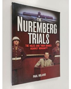 Kirjailijan Paul Roland käytetty kirja The Nuremberg Trials - The Nazis and Their Crimes Against Humanity