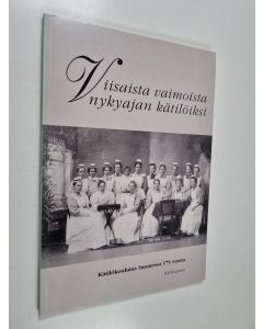 Tekijän Arja Laiho  käytetty kirja Viisaista vaimoista nykyajan kätilöiksi : kätilökoulutus Suomessa 175 vuotta