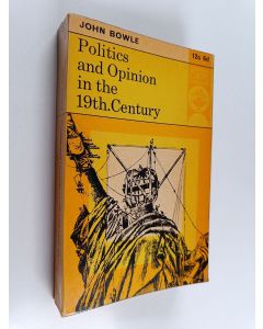 Kirjailijan John Bowle käytetty kirja Politics and opinion in the nineteenth century : An historical introduction