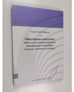 Kirjailijan Tuuli Talvitie-Kella käytetty kirja Hääpolskasta haitarijatsiin - 1900-luvun alun tanssimusiikkikulttuuri eteläpohjalaisten tanssisoittajien kertomana, kokemana ja soittamana (+CD)