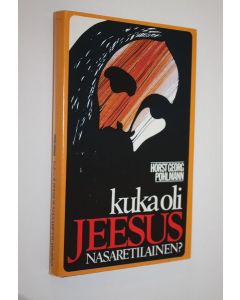 Kirjailijan Horst Georg Pöhlmann käytetty kirja Kuka oli Jeesus Nasaretilainen