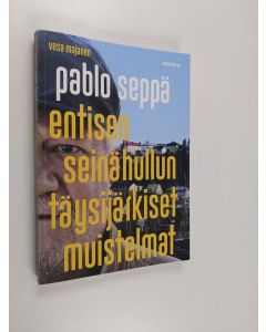Kirjailijan Vesa Majanen käytetty kirja Pablo Seppä : entisen seinähullun täysijärkiset muistelmat - Entisen seinähullun täysijärkiset muistelmat