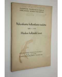 käytetty kirja Nykyaikaista hollantilaista taidetta 1885-1945 : Ateneumin taidekokoelmat 12.x.-27.x.1946 = Modern holländsk konst : Konstsamlingarna i Ateneum