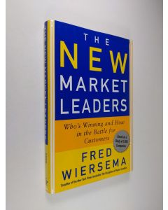 Kirjailijan Frederik Derk Wiersema käytetty kirja The New Market Leaders - Who's Winning and how in the Battle for Customers