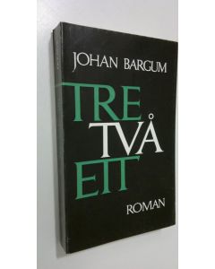 Kirjailijan Johan Bargum käytetty kirja Tre två ett : (roman)