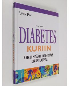 Kirjailijan Richard Laliberte käytetty kirja Diabetes kuriin : kaikki mitä on tiedettävä diabeteksesta