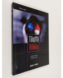 Kirjailijan Markku Saiha käytetty kirja Täyttä RAWia : lisäpotkua digikuviin