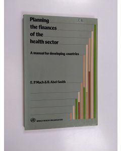 Kirjailijan E. P. Mach käytetty kirja Planning the finances of the health sector : a manual for developing countries