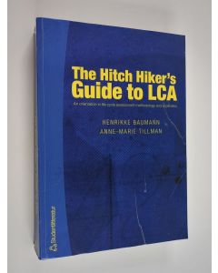 Kirjailijan Henrikke Baumann käytetty kirja The hitch hiker's guide to LCA : an orientation in life cycle assessment methodology and application