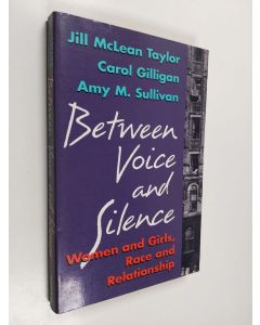 Kirjailijan Carol Gilligan & Jill McLean Taylor ym. käytetty kirja Between Voice and Silence - Women and Girls, Race and Relationship