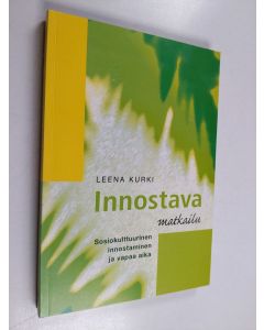 Kirjailijan Leena Kurki käytetty kirja Innostava matkailu : sosiokulttuurinen innostaminen ja vapaa aika