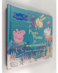 Kirjailijan Lauren Holowaty käytetty kirja Pipsa Possu ja merenneidot : kurkista luukkujen alle!