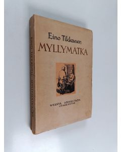 Kirjailijan Eino Tikkanen käytetty kirja Myllymatka ja muita novelleja