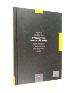 Kirjailijan Kauko Parkkinen käytetty kirja Työsuhteen perussäännöt : työnantajan ja esimiehen selviytymisopas