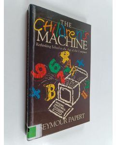 Kirjailijan Seymour Papert käytetty kirja The children's machine : rethinking school in the age of the computer