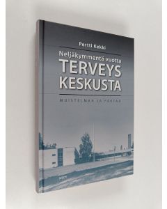 Kirjailijan Pertti Kekki käytetty kirja Neljäkymmentä vuotta terveyskeskusta : muistelmaa ja faktaa (ERINOMAINEN)
