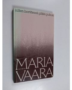 Kirjailijan Maria Vaara käytetty kirja Miten herätessä pitää puhua
