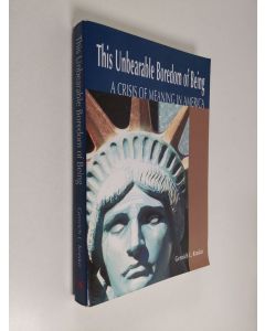 Kirjailijan Genrich Krasko käytetty kirja This Unbearable Boredom of Being - A Crisis of Meaning in America