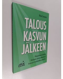 Kirjailijan Risto Suvanto käytetty kirja Talouskasvun jälkeen : filosofinen tarina ihmisen ahneudesta ja kasvun mahdollisuudesta