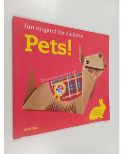 Kirjailijan Mari Ono käytetty kirja Fun Origami for Children : Pets! - 12 amazing animals to fold