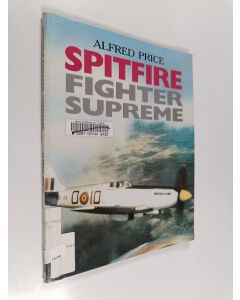 Kirjailijan Alfred Price käytetty kirja Spitfire : fighter supreme