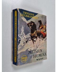 Kirjailijan Trygve Gulbranssen käytetty kirja Metsien humina - tarinoita 1760-luvulta v:n 1810 paikkeille