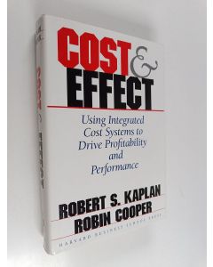 Kirjailijan Robert S. Kaplan käytetty kirja Cost & effect : using integrated cost systems to drive profitability and performance