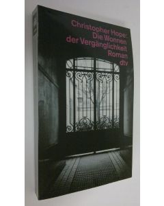 Kirjailijan Christopher Hope käytetty kirja Die Wonnen der Vergänglichkeit : roman