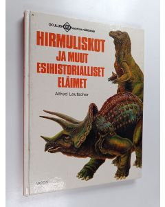 Kirjailijan Alfred Leutscher käytetty kirja Hirmuliskot ja muut esihistorialliset eläimet