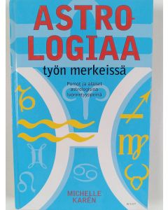 Kirjailijan Michelle Karen käytetty kirja Astrologiaa työn merkeissä : pomot ja alaiset astrologisina luonnetyyppeinä
