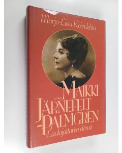 Kirjailijan Marja-Liisa Koivulehto käytetty kirja Maikki Järnefelt-Palmgren : laulajattaren elämä