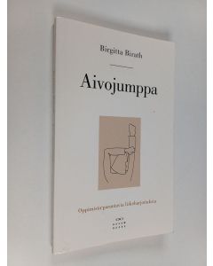 Kirjailijan Birgitta Birath käytetty kirja Aivojumppa : oppimista parantavia liikeharjoituksia