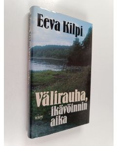 Kirjailijan Eeva Kilpi käytetty kirja Välirauha, ikävöinnin aika