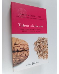 Kirjailijan David Perlmutter käytetty kirja Tuhon siemenet : miksi viljat, hiilihydraatit ja sokerit tuhoavat aivosi