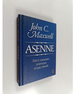 Kirjailijan John C. Maxwell käytetty kirja Asenne : mitä jokaisen johtajan tulee tietää