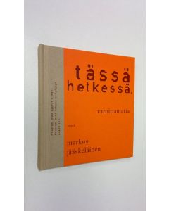 Kirjailijan Markus Jääskeläinen käytetty kirja Tässä hetkessä, varoittamatta : runoja