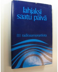Tekijän Helvi ym. Ukkola  käytetty kirja Lahjaksi saatu päivä : 111 radioaamuvartiota