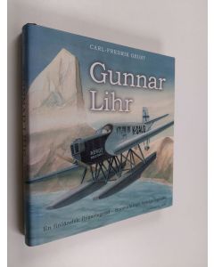 Kirjailijan Carl-Fredrik Geust & Risto K. Träff käytetty kirja Gunnar Lihr - en finländsk flygarlegend - Suomalainen lentäjälegenda