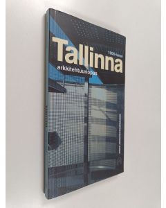käytetty kirja Tallinnan 1900-luvun arkkitehtuuri : arkkitehtuuriopas