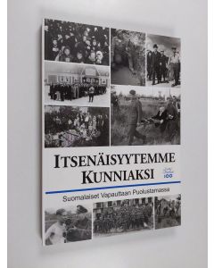 Kirjailijan Jouni Kallioniemi käytetty kirja Itsenäisyytemme kunniaksi : Suomi 100 vuotta : suomalaiset vapauttaan puolustamassa